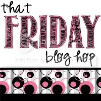That Friday Blog Hop