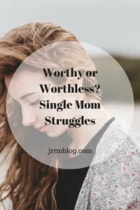 Worthy or Worthless - Single Mom Struggles: my reflections and struggles after losing my job as a 911 call taker. Struggling as a solo mom to feel worthy.