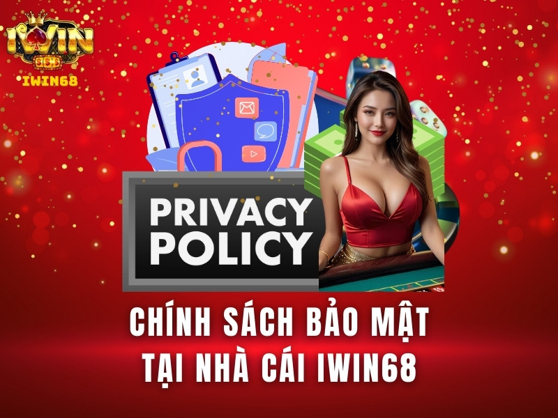 chính sách Bảo mật iwin 68 cao